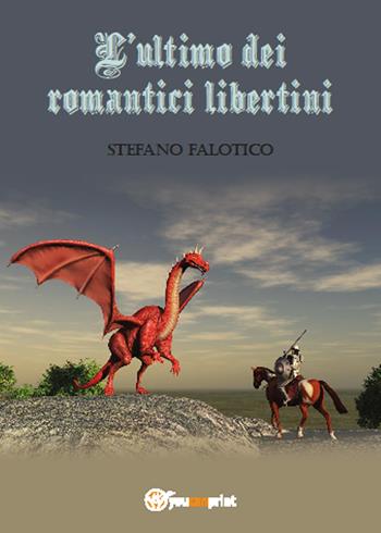 L' ultimo dei romantici libertini - Stefano Falotico - Libro Youcanprint 2015, Narrativa | Libraccio.it