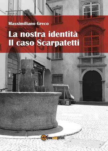 La nostra identità. Il caso Scarpatetti - Massimiliano Greco - Libro Youcanprint 2015, Saggistica | Libraccio.it