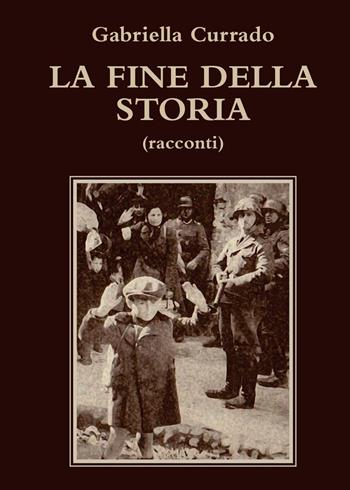 La fine della storia - Gabriella Currado - Libro Youcanprint 2015 | Libraccio.it