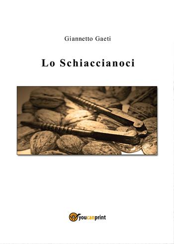 Lo Schiaccianoci - Giannetto Gaeti - Libro Youcanprint 2015, Narrativa | Libraccio.it