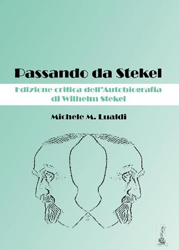 Passando da Stekel. Edizione critica dell'autobiografia di Wilhelm Stekel. Ediz. critica - Michele M. Lualdi - Libro Youcanprint 2015 | Libraccio.it