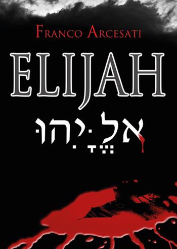 Elijah - Franco Arcesati - Libro Youcanprint 2015, Narrativa | Libraccio.it