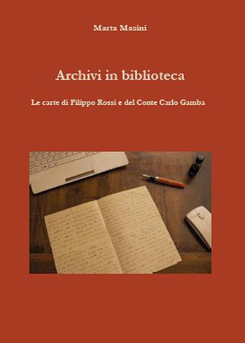 Archivi in biblioteca. Le carte di Filippo Rossi e del Conte Carlo Gamba - Marta Masini - Libro Youcanprint 2015 | Libraccio.it