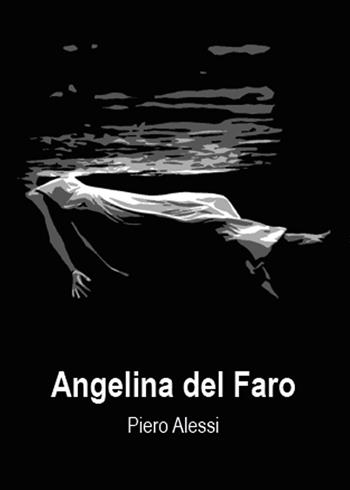 Angelina del faro - Piero Alessi - Libro Youcanprint 2015 | Libraccio.it