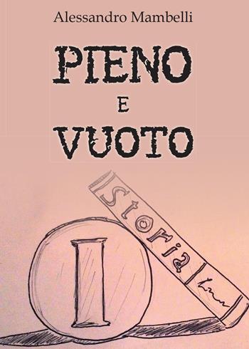 Pieno e vuoto - Alessandro Mambelli - Libro Youcanprint 2015, Narrativa | Libraccio.it