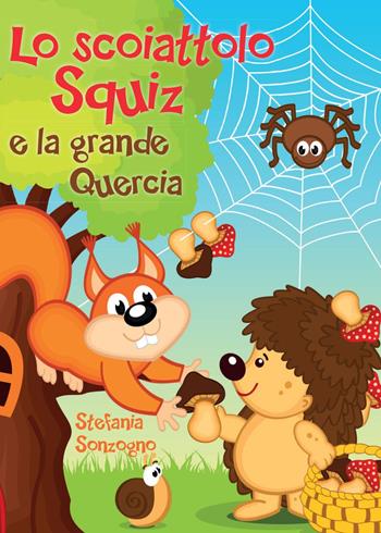 Lo scoiattolo Squiz e la grande quercia - Stefania Sonzogno - Libro Youcanprint 2015, Narrativa per ragazzi | Libraccio.it