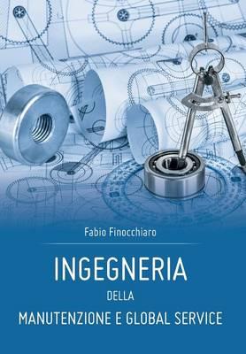 Ingegneria della Manutenzione e Global Service - Fabio Finocchiaro - Libro Youcanprint 2015 | Libraccio.it