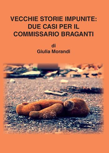 Vecchie storie impunite: due casi per il commissario Braganti - Giulia Morandi - Libro Youcanprint 2015, Narrativa | Libraccio.it
