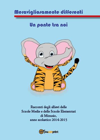 Meravigliosamente differenti. Un ponte tra noi  - Libro Youcanprint 2015, Narrativa per ragazzi | Libraccio.it