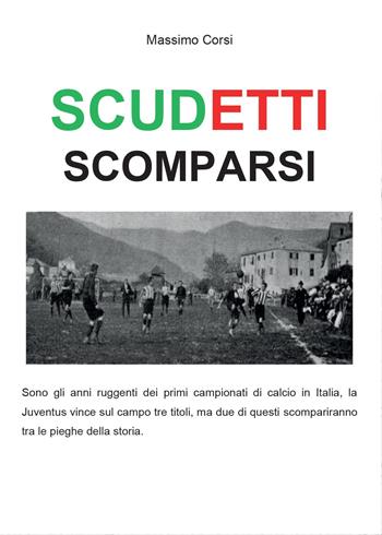 Scudetti scomparsi - Massimo Corsi - Libro Youcanprint 2015 | Libraccio.it