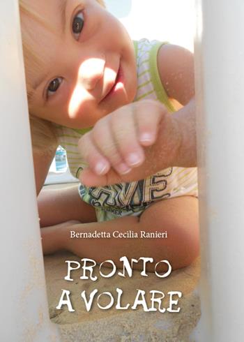 Pronto a volare - Bernadetta Cecilia Ranieri - Libro Youcanprint 2015 | Libraccio.it