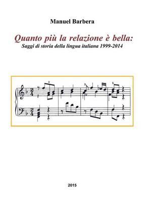 Quanto più la relazione è bella. Saggi di storia della lingua italiana 1999-2014 - Manuel Barbera - Libro Youcanprint 2015 | Libraccio.it