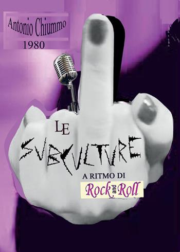 Le subculture a ritmo di rock 'n roll - Antonio Chiummo - Libro Youcanprint 2015 | Libraccio.it