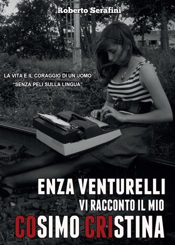 Enza Venturelli. Vi racconto il mio Cosimo Cristina - Roberto Serafini - Libro Youcanprint 2015 | Libraccio.it