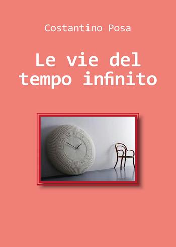 Le vie del tempo infinito - Costantino Posa - Libro Youcanprint 2015, Poesia | Libraccio.it