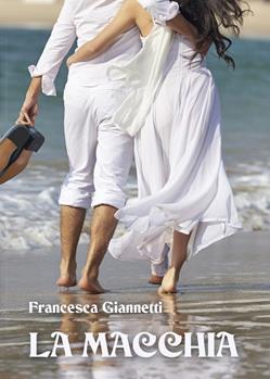 La macchia - Francesca Giannetti - Libro Youcanprint 2015 | Libraccio.it
