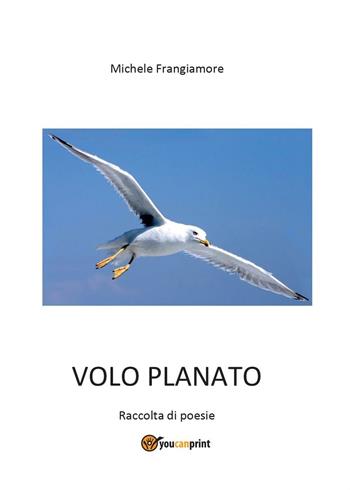 Volo planato - Michele Frangiamore - Libro Youcanprint 2016, Poesia | Libraccio.it