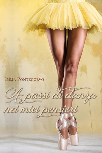 A passi di danza nei miei pensieri - Imma Pontecorvo - Libro Youcanprint 2015, Narrativa | Libraccio.it