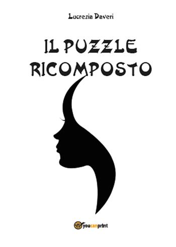 Il puzzle ricomposto - Lucrezia Daveri - Libro Youcanprint 2015 | Libraccio.it