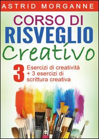 Corso di risveglio creativo - Astrid Morganne - Libro Youcanprint 2015, Manualistica | Libraccio.it