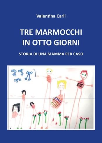 Tre marmocchi in otto giorni - Valentina Carli - Libro Youcanprint 2015, Narrativa | Libraccio.it