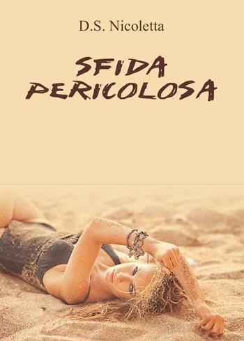 Sfida pericolosa - D. S. Nicoletta - Libro Youcanprint 2015 | Libraccio.it