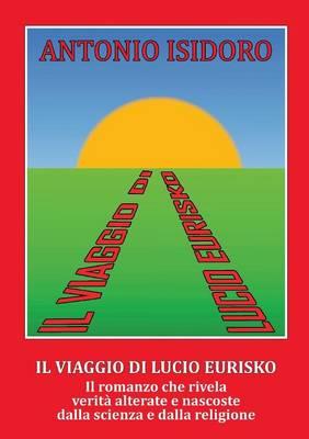 Il viaggio di Lucio Eurisko - Antonio Isidoro - Libro Youcanprint 2015 | Libraccio.it