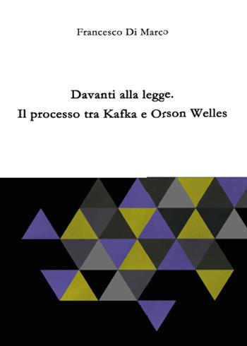 Davanti alla legge. Il processo tra Kafka e Orson Welles - Francesco Di Marco - Libro Youcanprint 2015, Saggistica | Libraccio.it