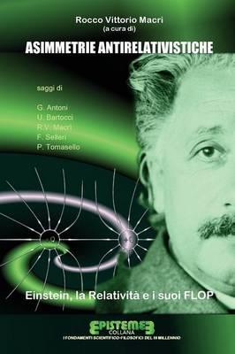 Asimmetrie antirelativistiche. Einstein, la relatività e i suoi flop - Rocco Vittorio Macrì - Libro Youcanprint 2015 | Libraccio.it