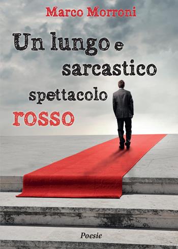 Un lungo e sarcastico spettacolo rosso - Marco Morroni - Libro Youcanprint 2015, Poesia | Libraccio.it