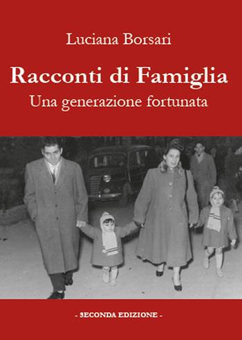 Racconti di famiglia. Una generazione fortunata - Luciana Borsari - Libro Youcanprint 2015 | Libraccio.it