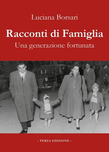 Racconti di famiglia. Una generazione fortunata - Luciana Borsari - Libro Youcanprint 2015 | Libraccio.it