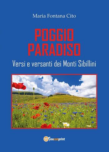 Poggio Paradiso. Versi e versanti dei Monti Sibillini - Maria Fontana Cito - Libro Youcanprint 2015, Poesia | Libraccio.it