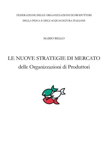 Le nuove strategie di mercato delle organizzazioni di produttori - Mario Bello - Libro Youcanprint 2015 | Libraccio.it