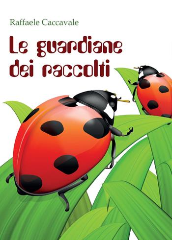 Le guardiane dei raccolti - Raffaele Caccavale - Libro Youcanprint 2015, Narrativa | Libraccio.it