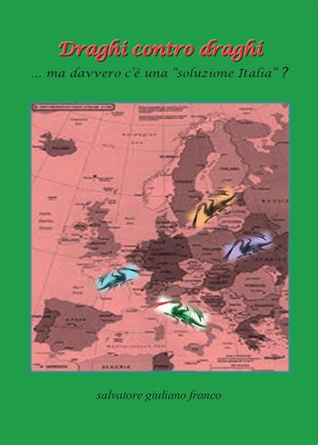 Draghi contro draghi - Salvatore G. Franco - Libro Youcanprint 2015 | Libraccio.it