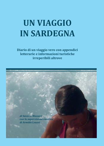 Un viaggio in Sardegna. Diario di un viaggio vero con appendici letterarie e informazioni turistiche irreperibili altrove - Saverio Massari - Libro Youcanprint 2015 | Libraccio.it