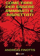 Come fare per essere ammirati e rispettati
