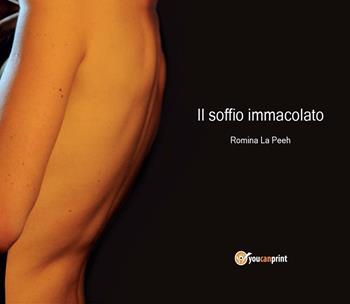Il soffio immacolato - Romina La Peeh - Libro Youcanprint 2016, Poesia | Libraccio.it
