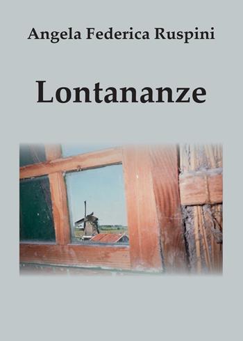 Lontananze - Angela Federica Ruspini - Libro Youcanprint 2016, Poesia | Libraccio.it