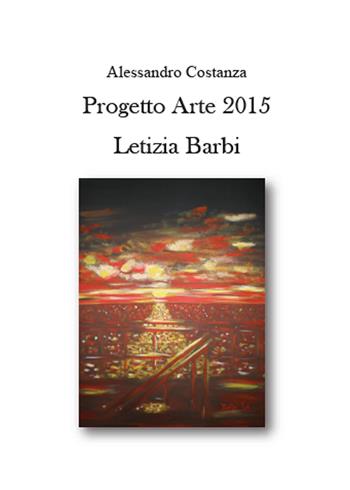 Progetto Arte 2015. Letizia Barbi - Alessandro Costanza - Libro Youcanprint 2015, Arte | Libraccio.it