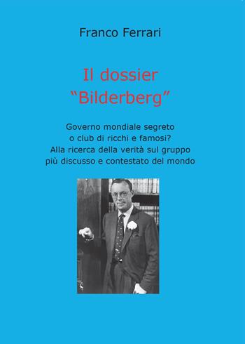 Il dossier «Bilderberg» - Franco Ferrari - Libro Youcanprint 2015 | Libraccio.it