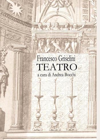 Francesco Griselini. Teatro - Andrea Bocchi - Libro Youcanprint 2015 | Libraccio.it