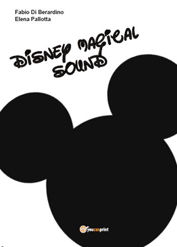 Disney magical sound - Elena Pallotta, Fabio Di Berardino - Libro Youcanprint 2015 | Libraccio.it