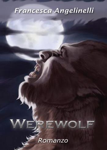 Werewolf - Francesca Angelinelli - Libro Youcanprint 2015 | Libraccio.it