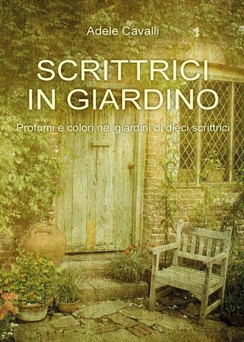 Scrittrici in giardino - Adele Cavalli - Libro Youcanprint 2015 | Libraccio.it