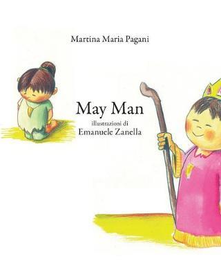 May Man. Ediz. illustrata - Martina M. Pagani - Libro Youcanprint 2016, Libri per bambini | Libraccio.it