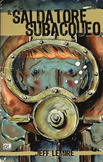 Il saldatore subacqueo - Jeff Lemire - Libro Panini Comics 2013, 9L | Libraccio.it