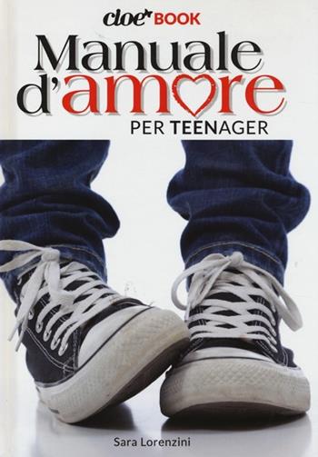 Manuale d'amore per teenager. Cioè book - Sara Lorenzini - Libro Panini Comics 2013, Panini Comics | Libraccio.it