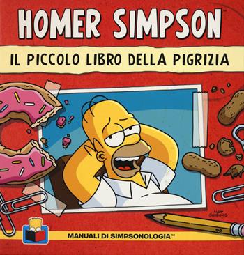 Il piccolo libro della pigrizia. Homer Simpson - Matt Groening, Bill Morrison - Libro Panini Comics 2014, Manuale di Simpsonologia | Libraccio.it